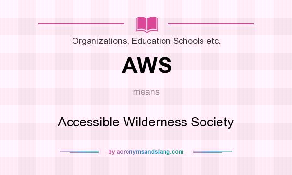 What does AWS mean? It stands for Accessible Wilderness Society
