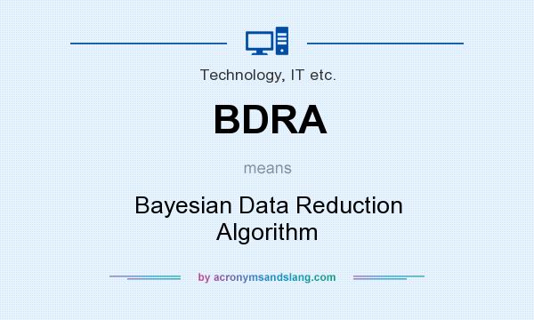 What does BDRA mean? It stands for Bayesian Data Reduction Algorithm