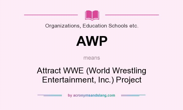 What does AWP mean? It stands for Attract WWE (World Wrestling Entertainment, Inc.) Project