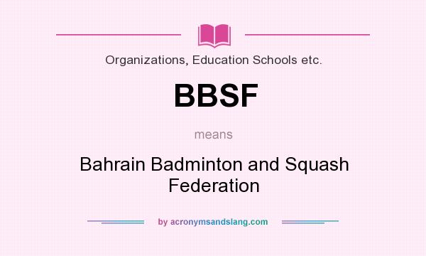 What does BBSF mean? It stands for Bahrain Badminton and Squash Federation