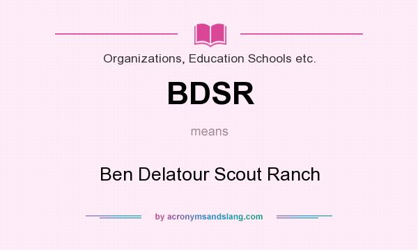 What does BDSR mean? It stands for Ben Delatour Scout Ranch