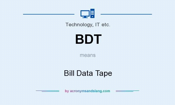 What does BDT mean? It stands for Bill Data Tape