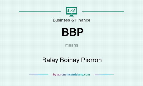 What does BBP mean? It stands for Balay Boinay Pierron