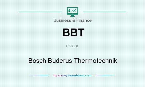 What does BBT mean? It stands for Bosch Buderus Thermotechnik