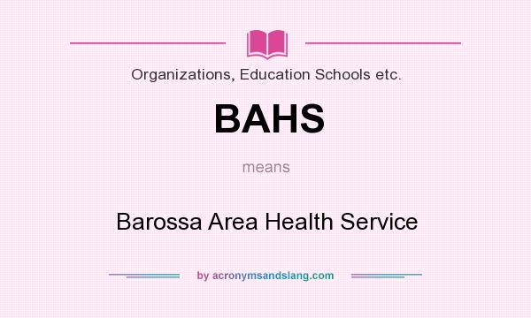 What does BAHS mean? It stands for Barossa Area Health Service