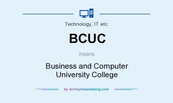 What does BCUC mean? It stands for Business and Computer University College