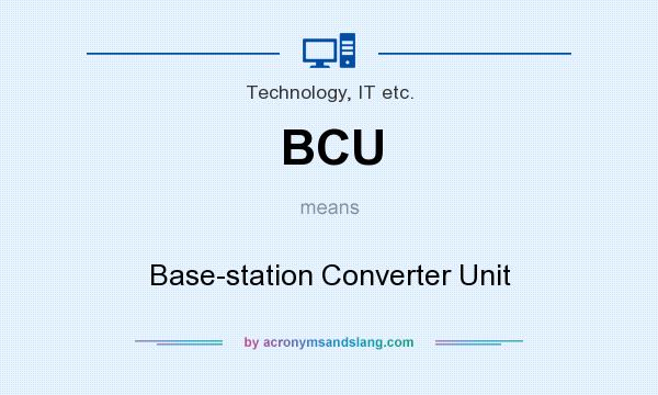 What does BCU mean? It stands for Base-station Converter Unit