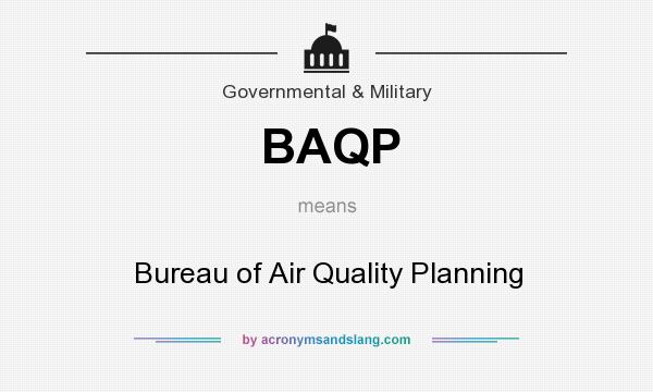 What does BAQP mean? It stands for Bureau of Air Quality Planning