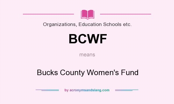 What does BCWF mean? It stands for Bucks County Women`s Fund
