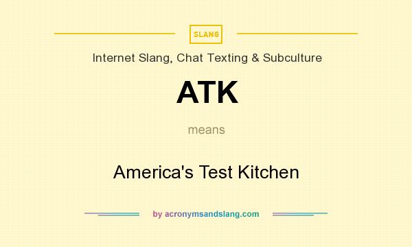 What does ATK mean? It stands for America`s Test Kitchen