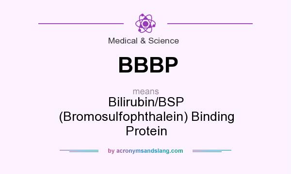What does BBBP mean? It stands for Bilirubin/BSP (Bromosulfophthalein) Binding Protein
