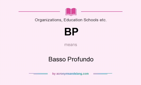 What does BP mean? It stands for Basso Profundo