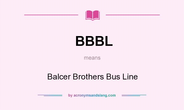 What does BBBL mean? It stands for Balcer Brothers Bus Line