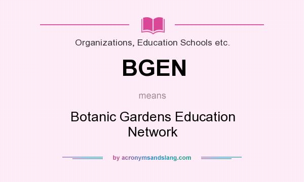 What does BGEN mean? It stands for Botanic Gardens Education Network