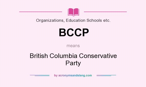 What does BCCP mean? It stands for British Columbia Conservative Party