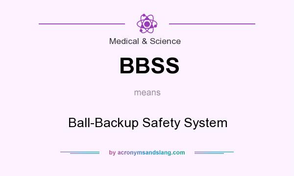 What does BBSS mean? It stands for Ball-Backup Safety System