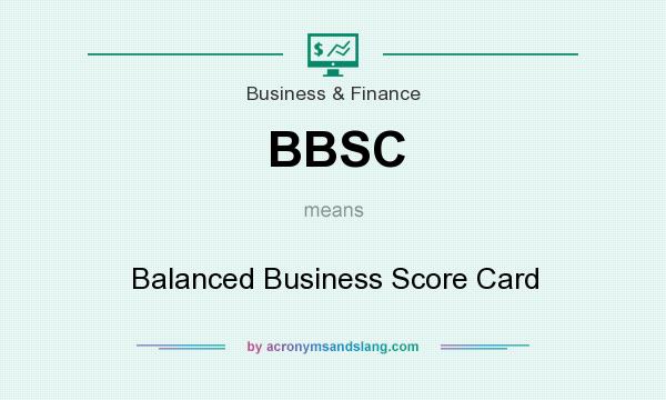 What does BBSC mean? It stands for Balanced Business Score Card