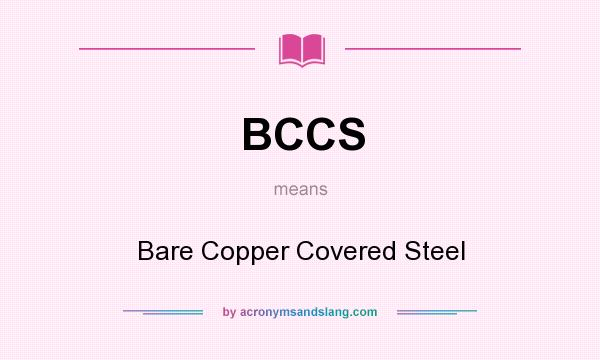 What does BCCS mean? It stands for Bare Copper Covered Steel