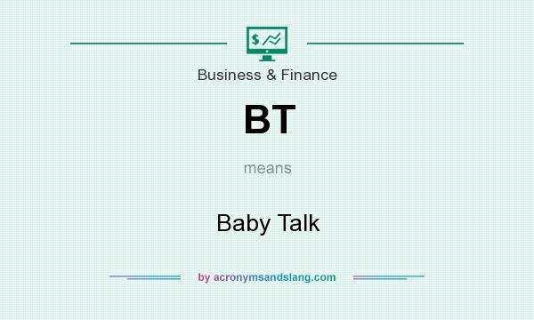 What does BT mean? It stands for Baby Talk