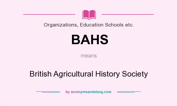 What does BAHS mean? It stands for British Agricultural History Society