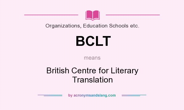What does BCLT mean? It stands for British Centre for Literary Translation