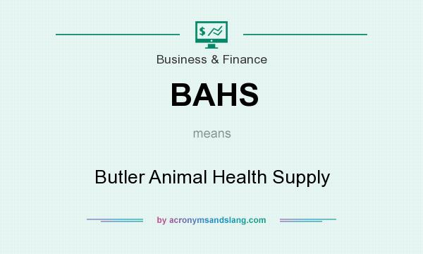 What does BAHS mean? It stands for Butler Animal Health Supply