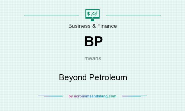 What does BP mean? It stands for Beyond Petroleum