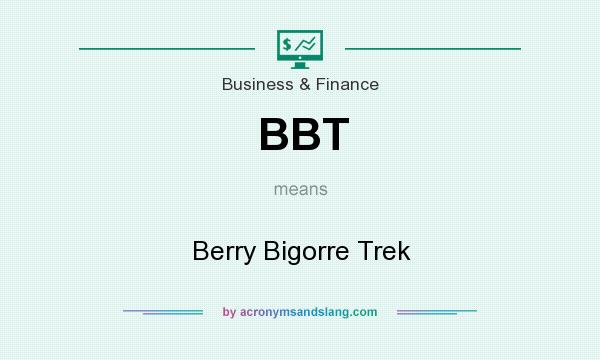 What does BBT mean? It stands for Berry Bigorre Trek