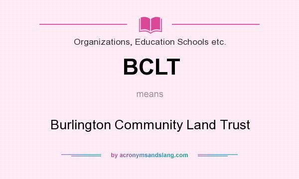 What does BCLT mean? It stands for Burlington Community Land Trust