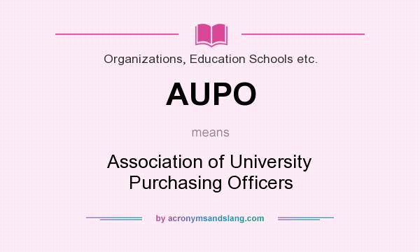 What does AUPO mean? It stands for Association of University Purchasing Officers