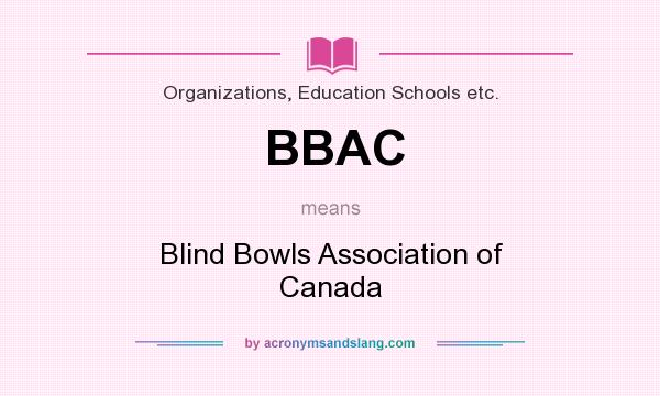 What does BBAC mean? It stands for Blind Bowls Association of Canada