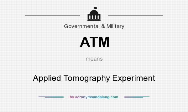 What does ATM mean? It stands for Applied Tomography Experiment