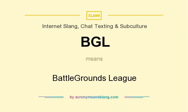 What does BGL mean? It stands for BattleGrounds League