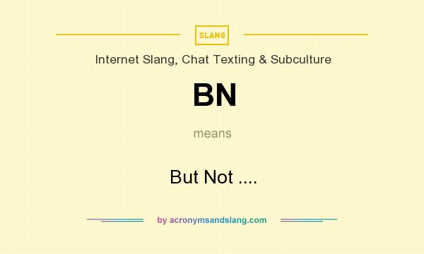 What does BN mean? It stands for But Not ....
