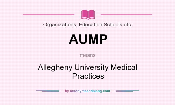 What does AUMP mean? It stands for Allegheny University Medical Practices