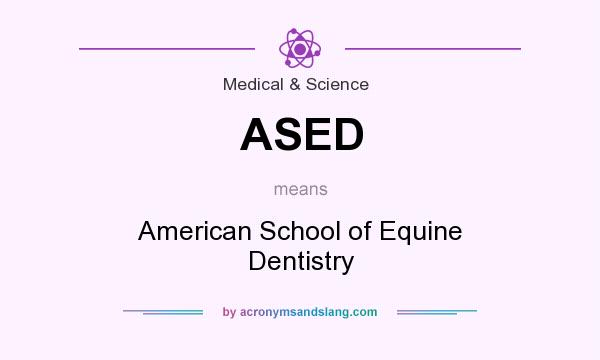 What does ASED mean? It stands for American School of Equine Dentistry