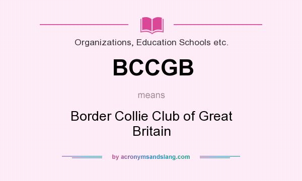 What does BCCGB mean? It stands for Border Collie Club of Great Britain