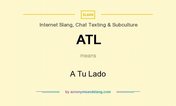 What does ATL mean? It stands for A Tu Lado