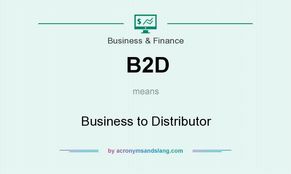 What does B2D mean? It stands for Business to Distributor