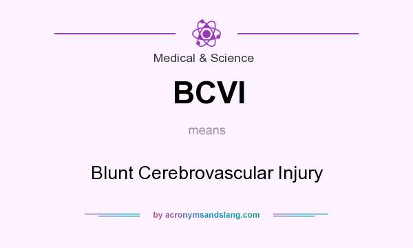What does BCVI mean? It stands for Blunt Cerebrovascular Injury