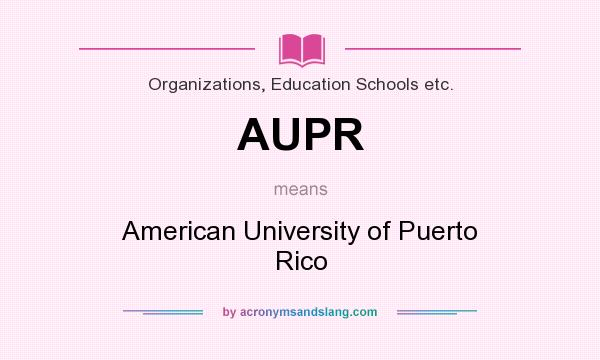 What does AUPR mean? It stands for American University of Puerto Rico