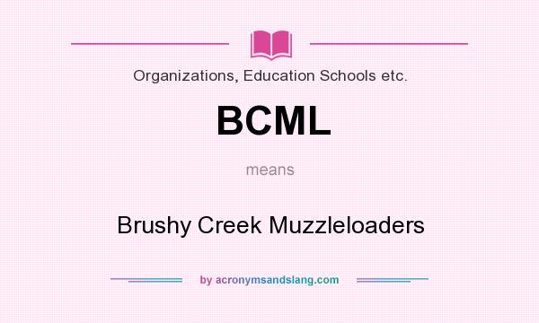 What does BCML mean? It stands for Brushy Creek Muzzleloaders