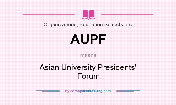 What does AUPF mean? It stands for Asian University Presidents` Forum