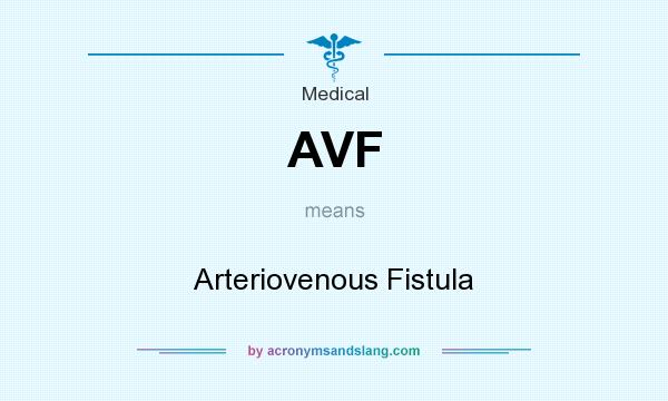 What does AVF mean? It stands for Arteriovenous Fistula