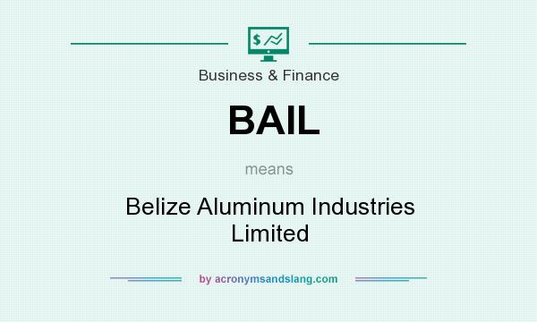 What does BAIL mean? It stands for Belize Aluminum Industries Limited
