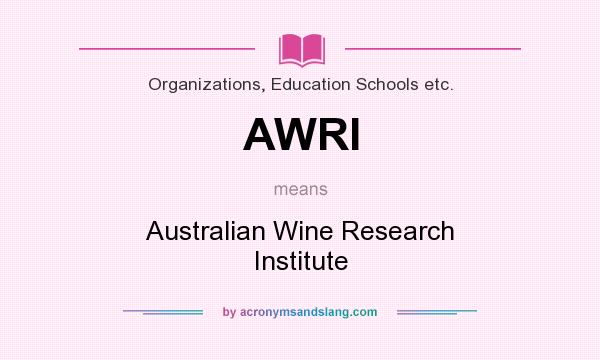 What does AWRI mean? It stands for Australian Wine Research Institute