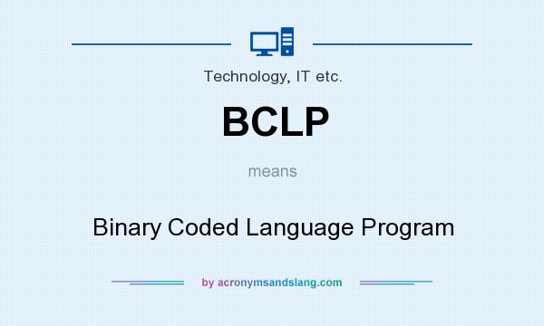What does BCLP mean? It stands for Binary Coded Language Program
