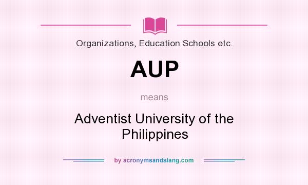 What does AUP mean? It stands for Adventist University of the Philippines