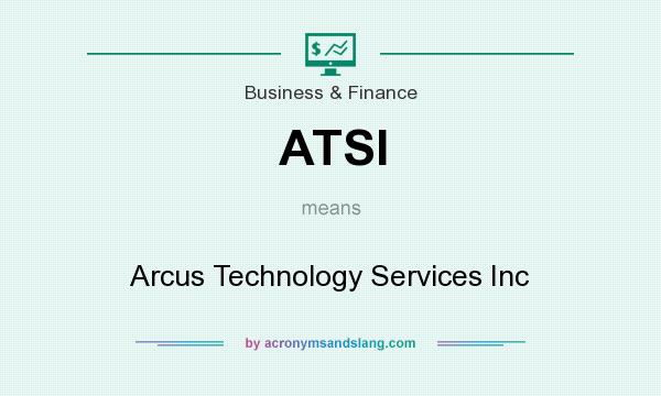What does ATSI mean? It stands for Arcus Technology Services Inc