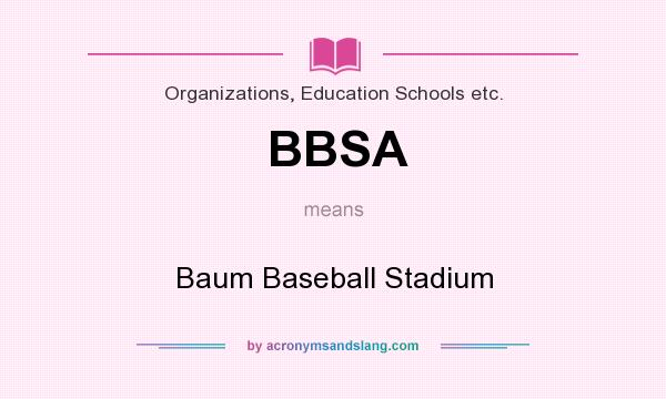 What does BBSA mean? It stands for Baum Baseball Stadium